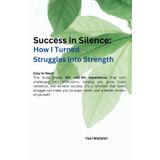 Success in Silence: How I Turned Struggles into Strength: Motivation Book