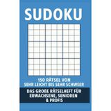 Sudoku – 150 Rätsel von sehr leicht bis sehr schwer: Das große Rätselheft für Erwachsene, Senioren & Profis – 5 Schwierigkeitsstufen