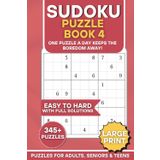Sudoku Puzzle Book 4: One Puzzle A Day Keeps The Boredom Away: A Book of Sudoku Brain Teasers From Easy To Hard For Adults, Seniors & Teens | 6x9 ... Relaxation (The Ultimate Sudoku Puzzle Books)