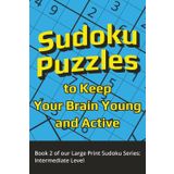 Sudoku Puzzles to Keep Your Brain Young and Active: Book 2 of our Large Print Sudoku Series: Intermediate Level | 6x9 inches,140 pages | 60+ puzzles