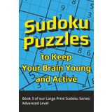 Sudoku Puzzles to Keep Your Brain Young and Active: Book 3 of our Large Print Sudoku Series: Advanced Level | 6x9 inches,140 pages | 60+ puzzles