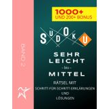 SUDOKU RÄTSEL - SEHR LEICHT - LEICHT - MITTEL - 1000+ UND 200+ BONUS - BAND 2: MIT SCHRITT-FÜR-SCHRITT-ERKLÄRUNGEN UND LÖSUNGEN