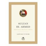 Sultan III. Ahmed Şaduman Tuncer