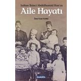 SULTAN İKINCI ABDÜLHAMID HANIN AILE HAYATI - ÖMER FARUK YILMAZ