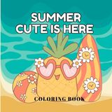 Summer Cute is Here: A Sunny and Sweet Coloring Adventure for All Ages