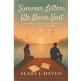 Summer Letters We Never Sent: A Heartfelt Story of Lost Love, Regret, and the Power of Second Chances
