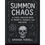 Summon Chaos: A Journal: A Chaos-Inducing Book of Prompts, Madness, and Mayhems.