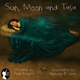 Sun, Moon and Talia: The Original Sleeping Beauty Tale, Retold (Once Untold - Fairy Tales Collection)