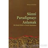 SÜNNİ PARADİGMAYI ANLAMAK BIR EKOLUN POLITIK VE TEOLOJIK YAPILANMASI - MEHMET EVKURAN