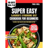 Super Easy Sjogren's Syndrome Diet Cookbook For Beginners 2025: Flavorful Food Plans for Long-Term Immune Support (The Bell Pantry Series, Band 11)