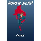 Super Hero Caden Writing Journal Notebook for boys, book for Kids: Caden Personalized Birthday Gift ,For 2-18 ... Son,Freind or Nephew Happy Birthday in your own way!Matte Finish