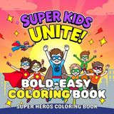 Super Kids Unite: Over 90 Pages of Action-Packed Coloring Fun Featuring Flying Heroes, Caped Crusaders, Super Powers, Gadgets, Masks, Shields, City Rescues & More — A Coloring Book for Boys Ages