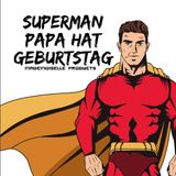 Super-Man-Papa hat Geburtstag: Das ganz persönliche Geschenk für Papa!