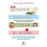 Süper Sağlıklı Çocuk El Kitabı (Yetişkinler için);Beslenme, Egzersiz, Uyku, Hijyen, Stres, Ekran Süresi ve Daha Fazlası Hakkında Bilmeniz Gerekenler