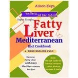 Super Simple Fatty Liver Mediterranean Diet Cookbook: Reverse Fatty Liver with Easy Mediterranean Recipes: 4-Week Plan, QR Codes 40+ Bonus Recipes, Smart Tips, and Printable Tools for Lasting Health