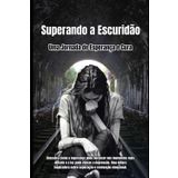 Superando a Escuridão: Uma Jornada de Esperança e Cura