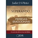 Superando Feridas Emocionais: A cura da alma à luz da Palavra