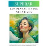 Superar Los Pensamientos Negativos: Restablece La Calma Y El Equilibrio Con Técnicas Para Controlar La Ansiedad Y Reducir El Estrés