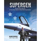 SUPERGEN: HOW MY CAREER CHOSE ME: FROM AIR FORCE MAJOR GENERAL TO URBAN SCHOOL DISTRICT SUPERINTENDENT