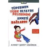 SÜPERMEN TÜRK OLSAYDI PELERININI ANNESI BAĞLARDI - AHMET ŞERİF İZGÖREN