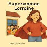 Superwoman Lorraine: The Foster Carer Who Helps Children Find Their Forever Families: A gentle and uplifting story for children in foster care or adoption