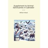 Supplement to Animal Sanctuaries in Labrador (Classic Books)