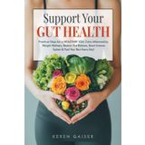 Support Your Gut Health: Practical Steps for a Healthier You, Calm Inflammation, Weight Wellness, Restore Gut Balance, Boost Immune System & Feel Your Best Every Day!