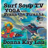 Surf Soup TV Yoga with Prana the Piranha: Stretch, Splash, and Say Namaste!