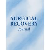 Surgical Recovery Journal: A 90-Day Post-Op Logbook for Tracking Pain, Scars, Medications & Healing Progress After Surgery: A Beautifully Designed ... Progress, and Stay Organized After Surgery