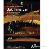 SÜRGÜNDE BIR RESSAM: JAK İHMALYAN / JAK İHMALYAN: A PAINTER IN EXILE - MAYDA SARIS