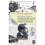 Sürgünden İstanbula Darülhilafet Mektupları - Yusuf Akçura