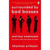 Surrounded By Bad Bosses And Lazy Employees: Or, How To Deal With Idiots At Work Thomas Erikson