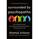Surrounded By Psychopaths: How To Protect Yourself From Being Manipulated And Exploited İn Business (And İn Life) Thomas Erikson