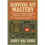 Survival Kit Mastery: A Practical Guide to Building Essential Gear Systems: From Everyday Carry to Long-Term Survival - Prepare for Any Scenario: 3