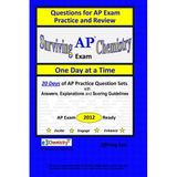 Surviving Chemistry AP Exam One Day at a Time: Questions for AP Exam Practice and Review. With Answers, Explanations, and Scoring Guidelines (Blue cover)