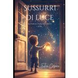 Sussurri di Luce: 24 Parole per l'Avvento 2024: Una parola al giorno per illuminare il tempo dell'attesa...