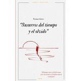 SUSURROS DEL TIEMPO Y EL OLVIDO: "El tiempo cura, el olvido sana, pero los susurros del alma nunca se apagan."