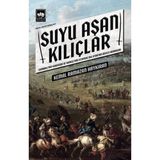 Suyu Aşan Kılıçlar - Osmanlı'nın Kuruluşu ve Rumeli'nin Fethinde Rol Oynayan Devlet Adamları
