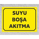Suyu Boşa Akıtma - Uyarı Tabela Levhası 24X34 cm Polikarbon - 1 Adet - 24 x 34 cm