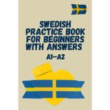 Swedish Practice Book for Beginners A1–A2 with Answers: Write, Read, and Master Verbs Easily – The Ideal Workbook for Self-Learners, SFI Students, and Anyone Starting to Learn Swedish