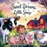Sweet Dreams, Little samo: A Bedtime Story on the Farm