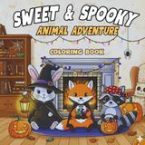 SWEET & SPOOKY ANIMAL ADVENTURE: A Halloween Coloring Book for Adults and Teens Featuring Cute Animal Friends, Playful Spooky Scenes and Relaxing Stress Relief Pages