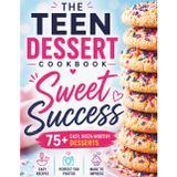 Sweet Success: The Teen Baking & Dessert Cookbook: 100+ Easy, Fun & Insta-Worthy Treats for Teens — Cakes, Cookies, Brownies, Bars, No-Bake Desserts & More (Real-Life Eats Series)
