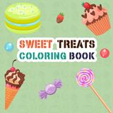Sweet Treats Coloring Book: Cute designs that are easy to finish for toddlers