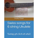 Swiss songs for 6 string Ukulele: Tuning: g4-c5c4-e4-a4a3
