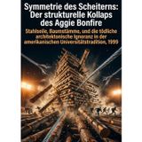 Symmetrie des Scheiterns: Der strukturelle Kollaps des Aggie Bonfire: Stahlseile, Baumstämme, und die tödliche architektonische Ignoranz in der amerikanischen Universitätstradition, 1999