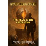 SynthaSlayer: The Relic And The Revolution