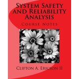 System Safety and Reliability Analysis: Course Notes by Mr. Clifton A. Ericson II (2014-04-30)