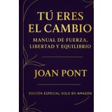 TÚ ERES EL CAMBIO. Manual de Fuerza, Libertad y Equilibrio: Edición especial solo en Amazon Kindle Unlimited
