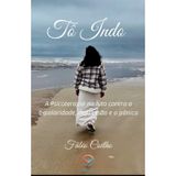 Tô Indo: A Psicoterapia na luta contra a bipolaridade, depressão e o pânico